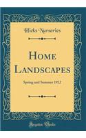 Home Landscapes: Spring and Summer 1922 (Classic Reprint)