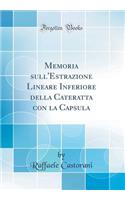 Memoria sull'Estrazione Lineare Inferiore della Cateratta con la Capsula (Classic Reprint)