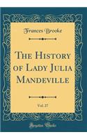 The History of Lady Julia Mandeville, Vol. 27 (Classic Reprint)