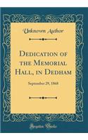 Dedication of the Memorial Hall, in Dedham: September 29, 1868 (Classic Reprint): September 29, 1868 (Classic Reprint)