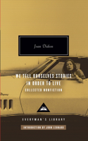 We Tell Ourselves Stories in Order to Live: Collected Nonfiction; Introduction by John Leonard(Everyman's Library Contemporary Classics)
