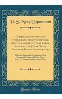 Compilation of Navy and Other Laws from the Revised Statutes and Statutes at Large, Passed by the Forty-Third Congress, Ended March 4, 1875: With an Appendix Containing Such Private and General Relief-Acts, Etc., as Are of Interest to the Navy: With an Appendix Containing Such Private and General Relief-Acts, Etc., as Are of Interest to the Navy