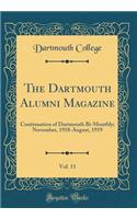 The Dartmouth Alumni Magazine, Vol. 11: Continuation of Dartmouth Bi-Monthly; November, 1918-August, 1919 (Classic Reprint)