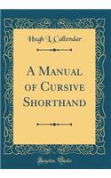 A Manual of Cursive Shorthand (Classic Reprint)