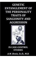 Genetic Entanglement of the Personality Traits of Sanguinity and Aggression in Case-Control Studies