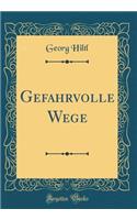 Gefahrvolle Wege (Classic Reprint)