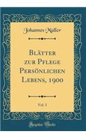 BlÃ¤tter Zur Pflege PersÃ¶nlichen Lebens, 1900, Vol. 3 (Classic Reprint)