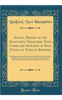 Annual Report of the Selectmen, Treasurer, Town Clerk and Appraisal of Real Estate of Town of Bedford: With Reports of the School Board and Public Library Trustees, Also Reports of Trustees of Trust Funds and Trustees of Cemeteries for the Fiscal Y