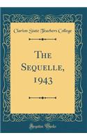 The Sequelle, 1943 (Classic Reprint)