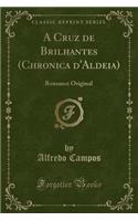 A Cruz de Brilhantes (Chronica d'Aldeia): Romance Original (Classic Reprint)