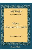 Neue Fischart-Studien (Classic Reprint)