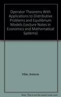 Operator Theorems with Applications to Distributive Problems and Equilibrium Models