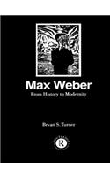 Max Weber: From History to Modernity