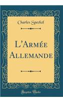 L'Armï¿½e Allemande (Classic Reprint)