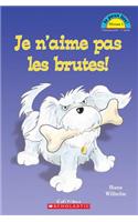 Je Peux Lire! Niveau 1: Je n'Aime Pas Les Brutes!: (Je Peux Lire Niveau 1)