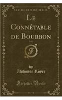 Le Connétable de Bourbon, Vol. 1 (Classic Reprint)