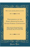 Proceedings of the Forty-Seventh Illinois Sunday School Convention: Held in the First Presbyterian Church, Clinton, Illinois, Tuesday, Wednesday and Thursday, May 23, 24 and 25, 1905 (Classic Reprint): Held in the First Presbyterian Church, Clinton, Illinois, Tuesday, Wednesday and Thursday, May 23, 24 and 25, 1905 (Classic Reprint)