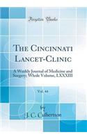 The Cincinnati Lancet-Clinic, Vol. 44: A Weekly Journal of Medicine and Surgery; Whole Volume, LXXXIII (Classic Reprint)