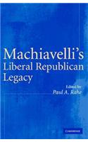 Machiavelli's Liberal Republican Legacy