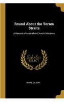 Round About the Torres Straits: A Record of Australian Church Missions