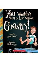 You Wouldn't Want to Live Without Gravity! (You Wouldn't Want to Live Without...) (Library Edition): (You Wouldn't Want to Live Without...)