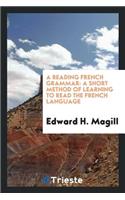 A Reading French Grammar: A Short Method of Learning to Read the French Language