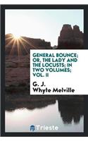 General Bounce; Or, the Lady and the Locusts; In Two Volumes; Vol. II