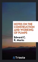 Notes on the Construction and Working of Pumps