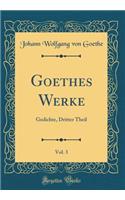 Goethes Werke, Vol. 3: Gedichte, Dritter Theil (Classic Reprint)