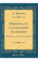 Herminie, ou la Chaumière Allemande: Mélodrame en Trois Actes, à Spectacle (Classic Reprint)