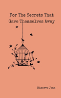 For The Secrets That Gave Themselves Away
