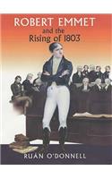 Robert Emmet and the Rising of 1803