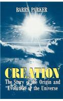 Creation: The Story of the Origin and Evolution of the Universe