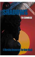 Shadows to Sunrise