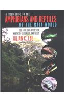 A Field Guide to the Amphibians and Reptiles of the Maya World