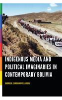 Indigenous Media and Political Imaginaries in Contemporary Bolivia