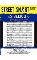 Street Smart Guide to Sibelius 6 - With Mini Workbook