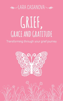 Grief, Grace and Gratitude: Transforming through your grief journey