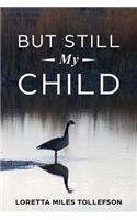 But Still My Child
