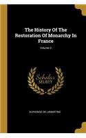 The History Of The Restoration Of Monarchy In France; Volume 2