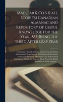 Maclear & Co.'s (late Scobie's) Canadian Almanac and Repository of Useful Knowledge for the Year 1855, Being the Third After Leap Year [microform]: Containing Full and Authentic Commercial, Statistical, Astronomical, Departmental, Ecclesiastical, ...