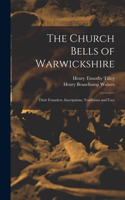 Church Bells of Warwickshire; Their Founders, Inscriptions, Traditions and Uses