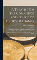 Treatise On the Commerce and Police of the River Thames