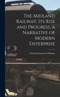 Midland Railway, its Rise and Progress, a Narrative of Modern Enterprise