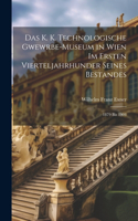 K. K. Technologische Gwewrbe-Museum in Wien Im Ersten Vierteljahrhunder Seines Bestandes: 1879 Bis 1904