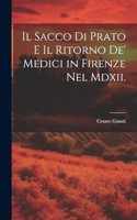 Sacco Di Prato E Il Ritorno De' Medici in Firenze Nel Mdxii.