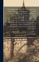 Historia de los pp. Dominicos en las islas Filipinas y en sus misiones del Japon, China, Tung-kin y Formosa, que comprende los sucesos principales de la historia general de este archipiélago, desde el descubrimiento y conquista de estas islas por l