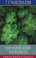Folk-Lore of Plants (Esprios Classics)