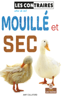 Mouillé Et SEC (Wet and Dry): (Les Contraires Autour de Moi)