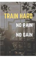 Train Hard No Pain No Gain: Training Journal For Gym Lovers, Personal Goal Records, Benchmarks and WODs For Crossfit